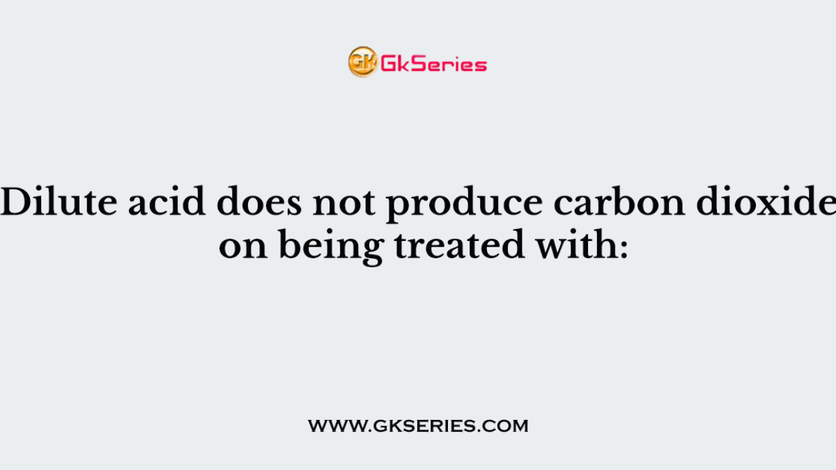 Dilute acid does not produce carbon dioxide on being treated with: