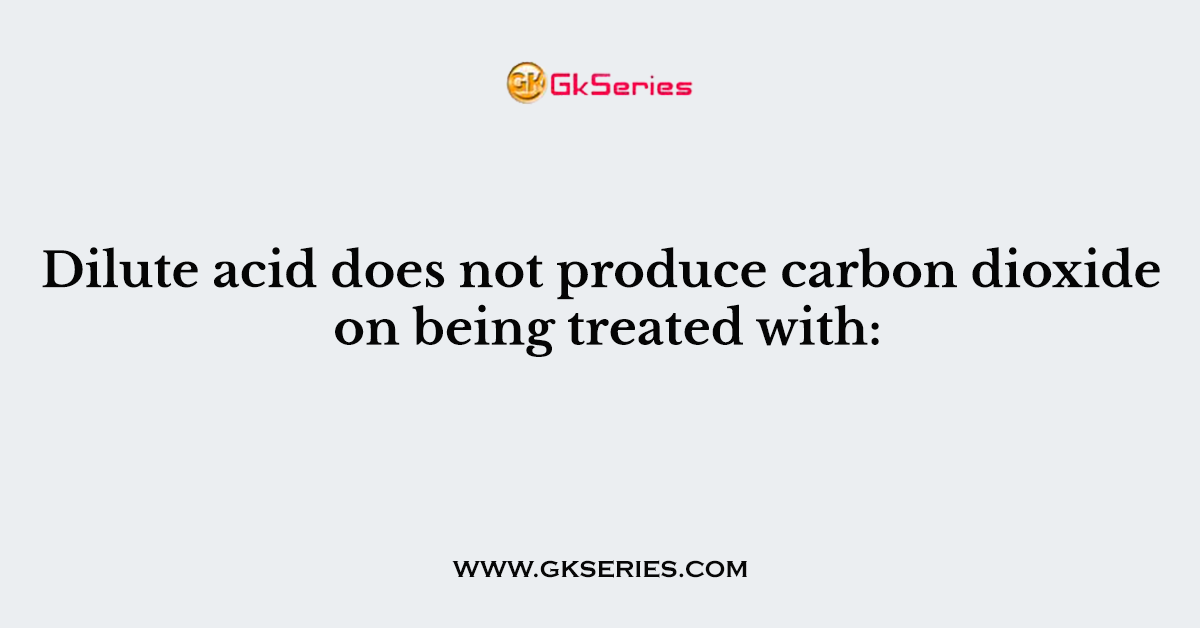 Dilute acid does not produce carbon dioxide on being treated with: