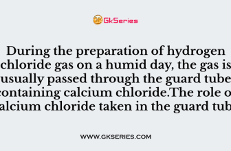 216. During the preparation of hydrogen chloride gas on a humid day, the gas is usually passed through the guard tube containing calcium chloride.The role of calcium chloride taken in the guard tube is to