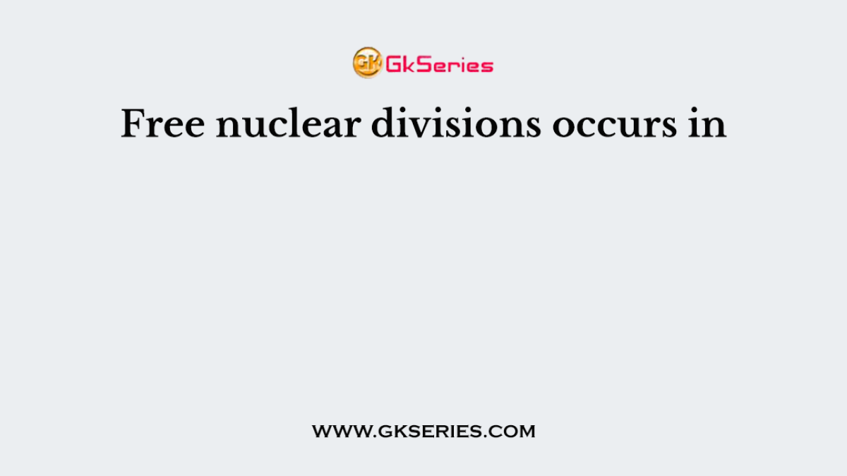 Free nuclear divisions occurs in