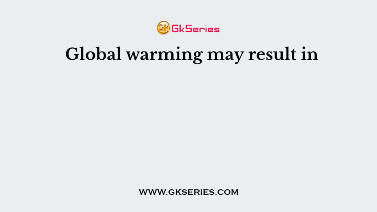 Global warming may result in