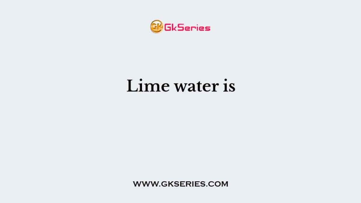 Lime water is
