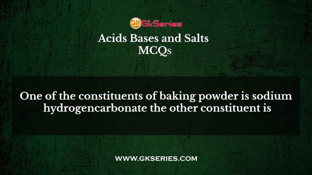 One of the constituents of baking powder is sodium hydrogencarbonate the other constituent is