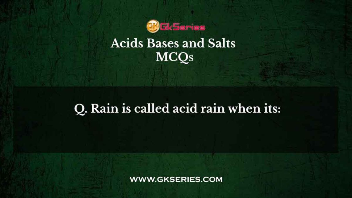 Rain is called acid rain when its: