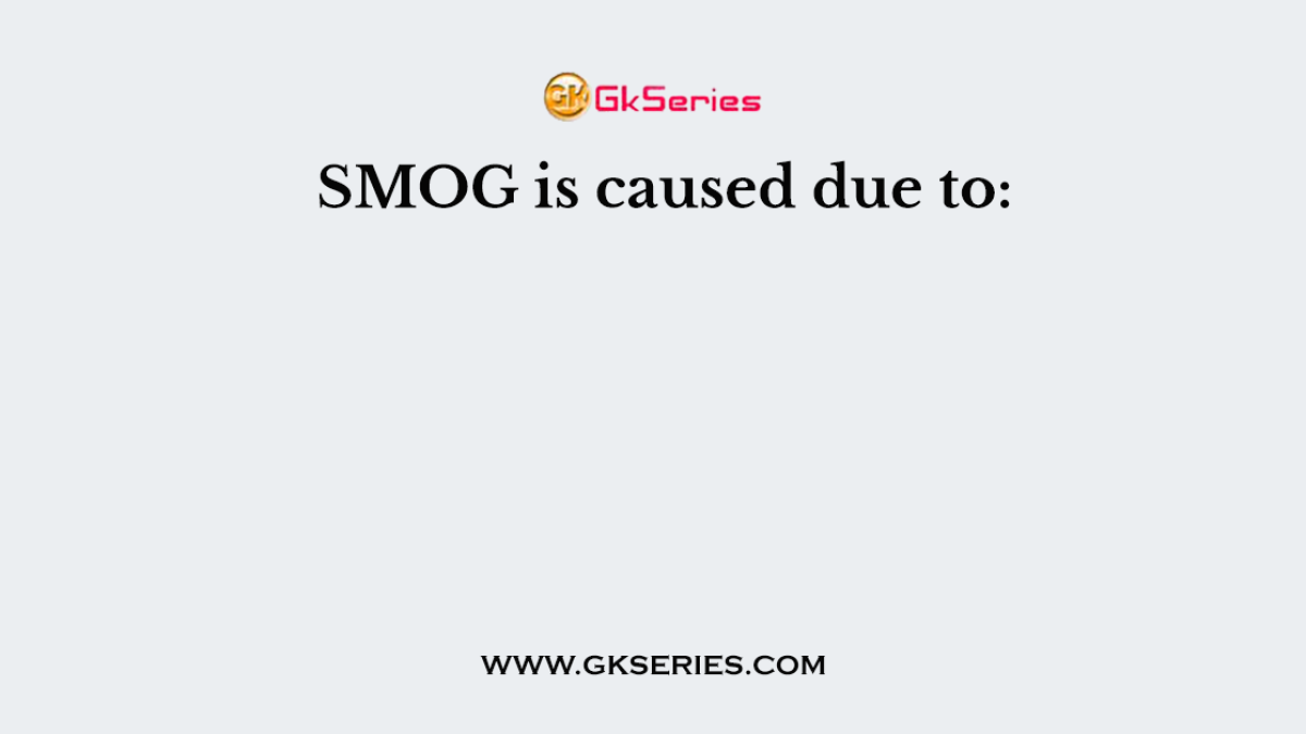 SMOG is caused due to: