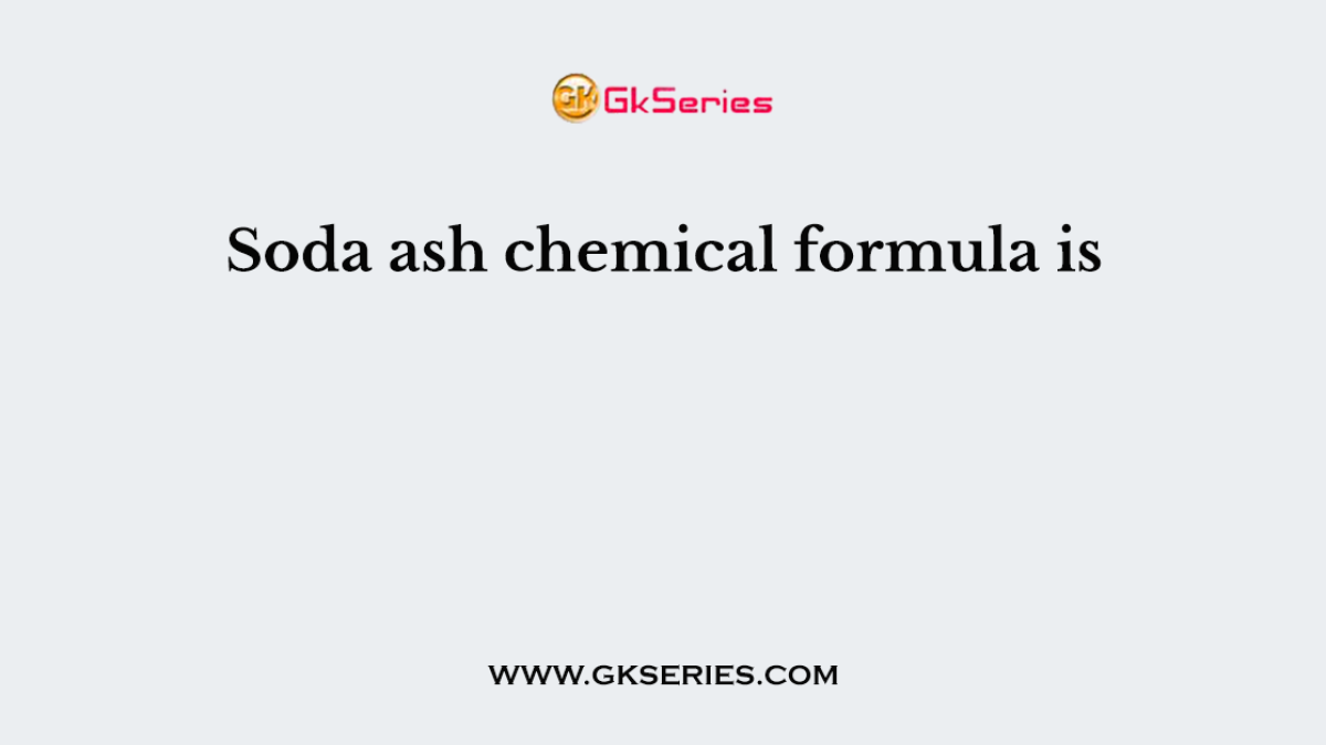 Soda ash chemical formula is