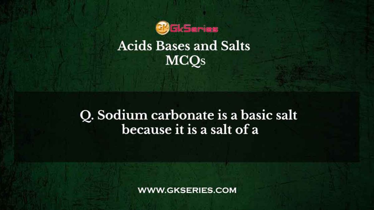 Sodium carbonate is a basic salt because it is a salt of a