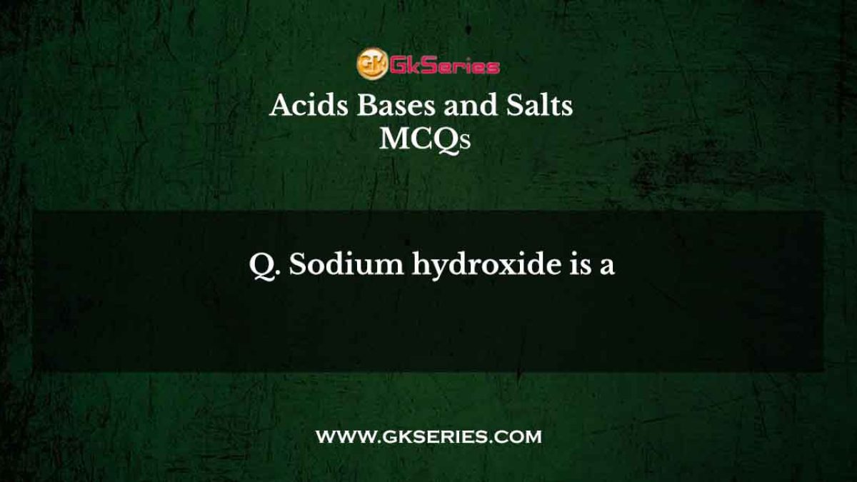 Sodium hydroxide is a