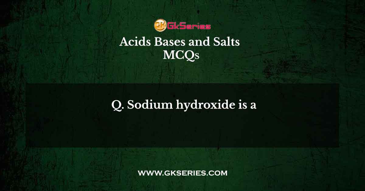 Sodium hydroxide is a