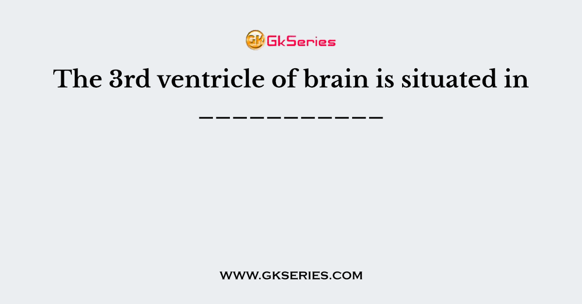 The 3rd ventricle of brain is situated in ___________