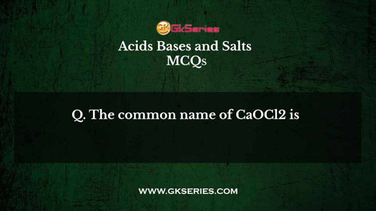 The common name of CaOCl2 is