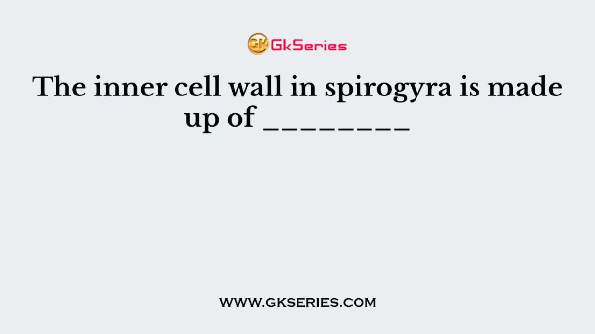 The inner cell wall in spirogyra is made up of ________