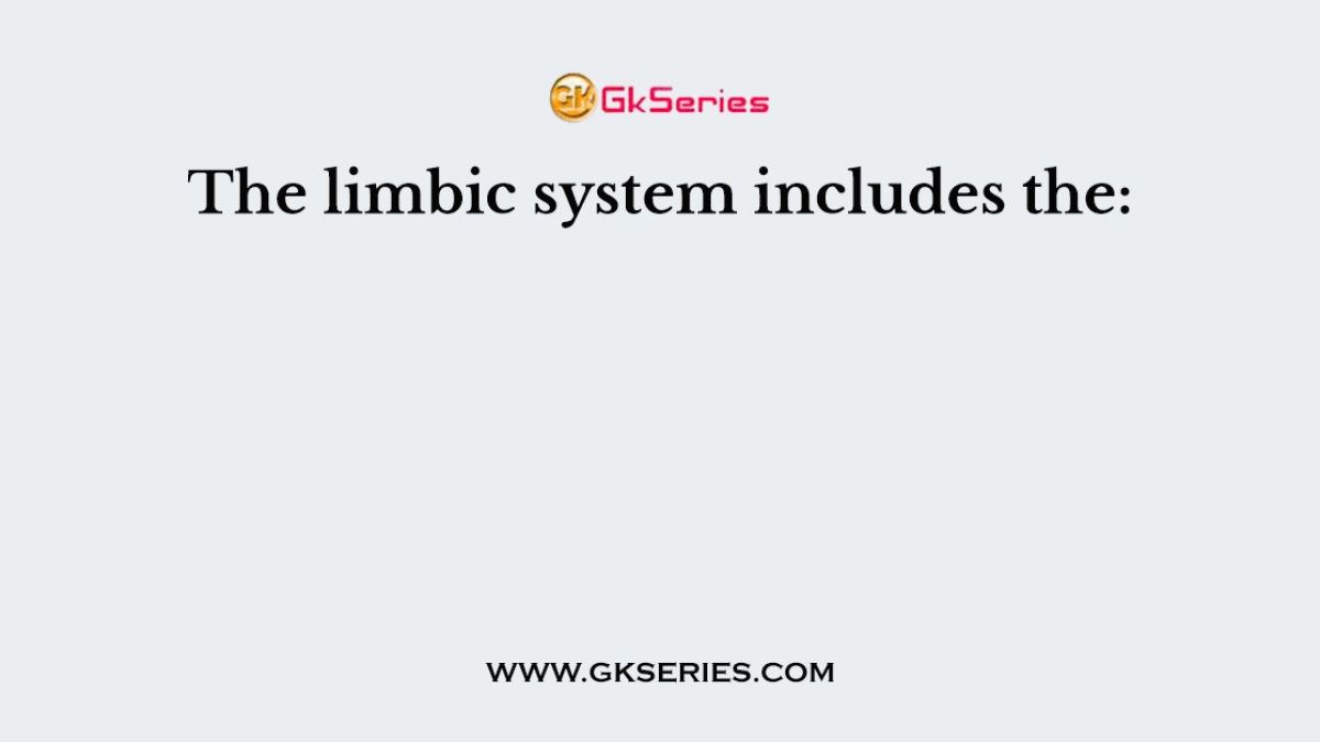 The limbic system includes the: