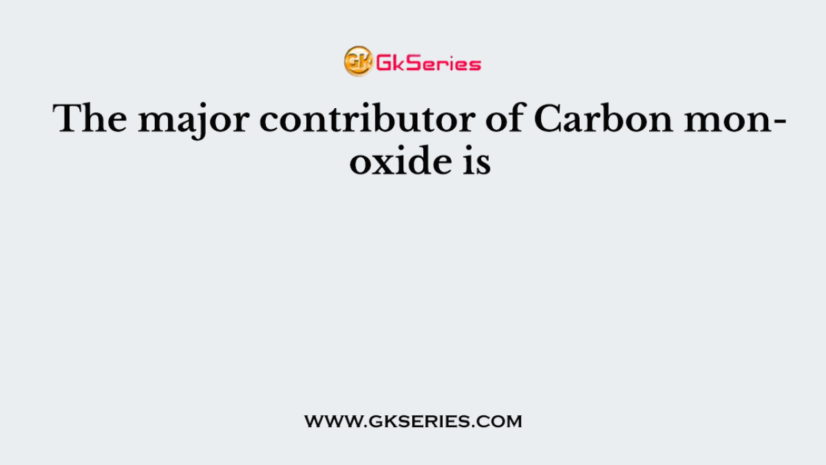 The major contributor of Carbon monoxide is