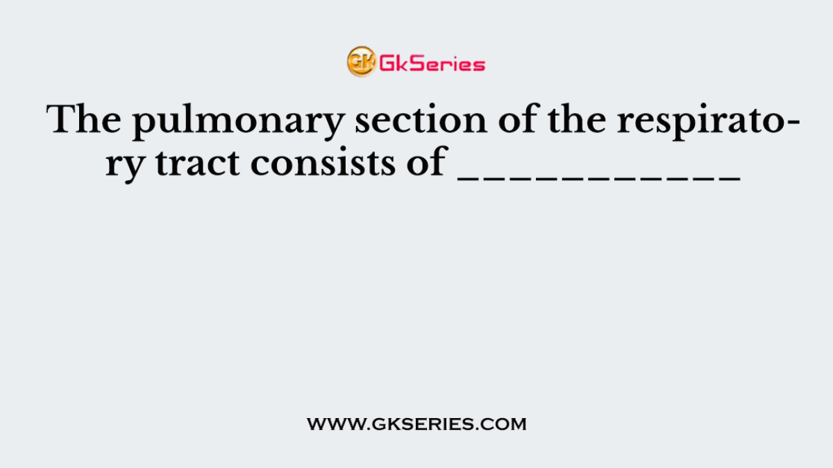 The pulmonary section of the respiratory tract consists of ___________