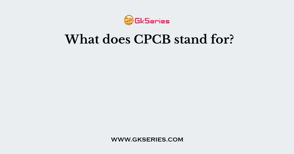 What does CPCB stand for?