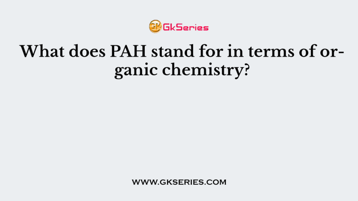 What does PAH stand for in terms of organic chemistry?