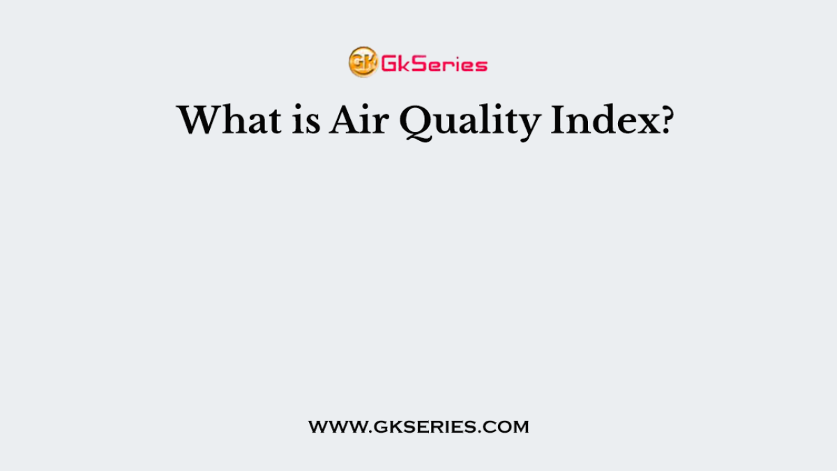 What is Air Quality Index?