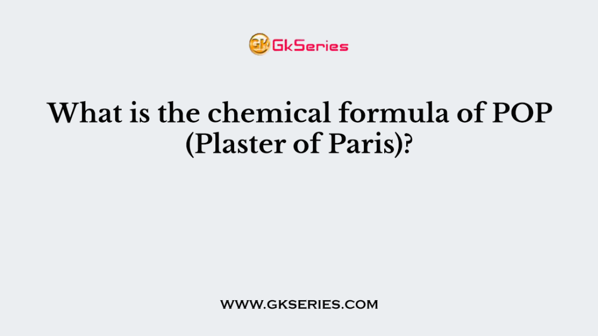 What is the chemical formula of POP (Plaster of Paris)?
