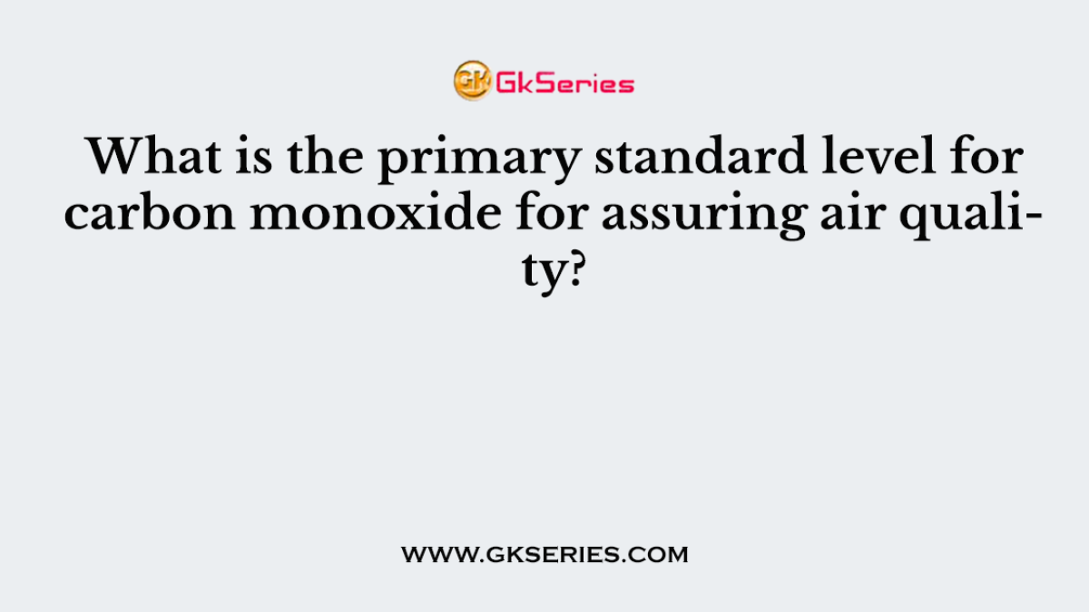 What is the primary standard level for carbon monoxide for assuring air quality?
