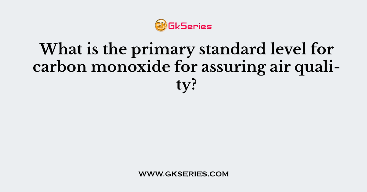 What is the primary standard level for carbon monoxide for assuring air quality?