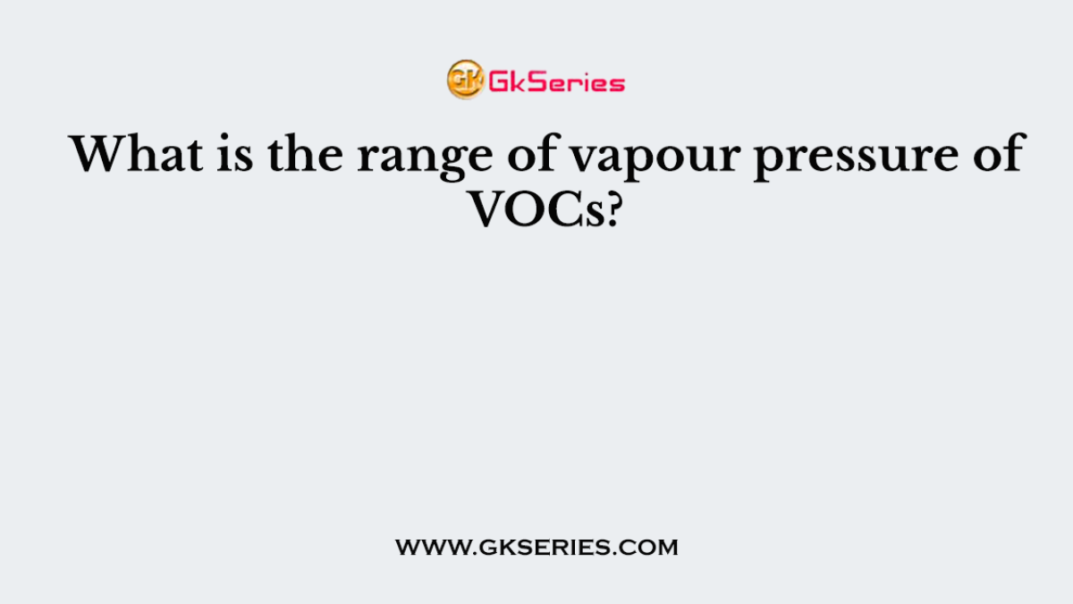 What is the range of vapour pressure of VOCs?