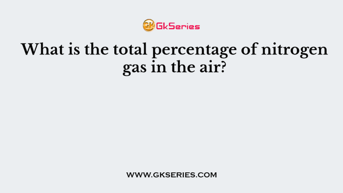 What is the total percentage of nitrogen gas in the air?