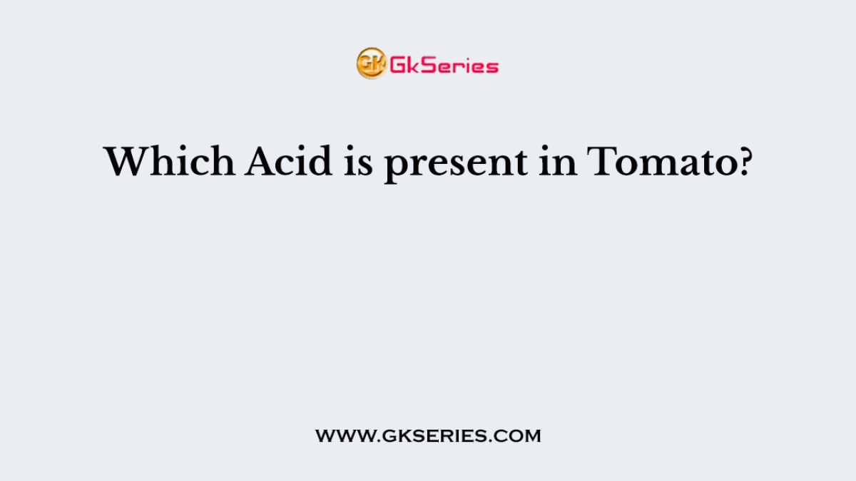 Which Acid is present in Tomato?