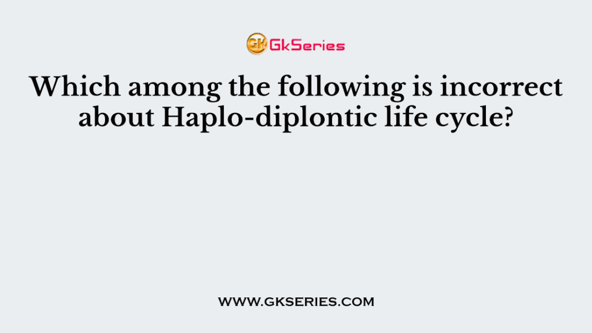 Which among the following is incorrect about Haplo-diplontic life cycle?