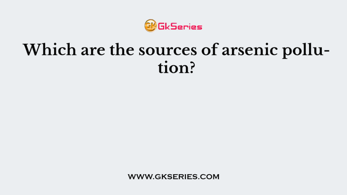 Which are the sources of arsenic pollution?