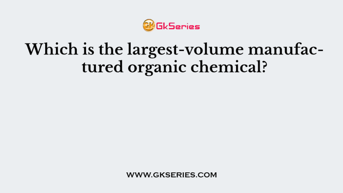 Which is the largest-volume manufactured organic chemical?