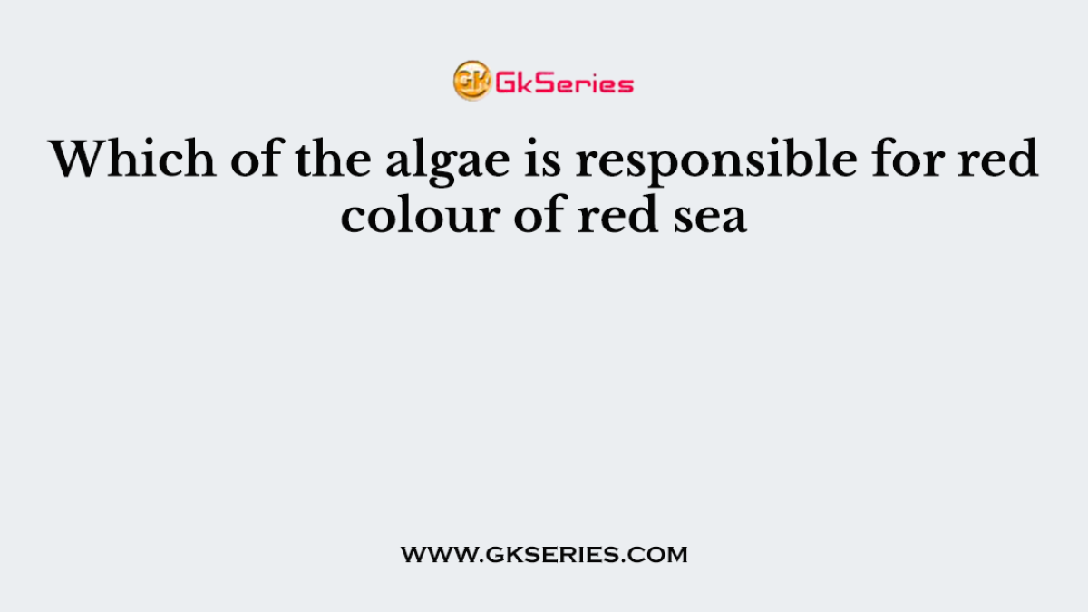 Which of the algae is responsible for red colour of red sea