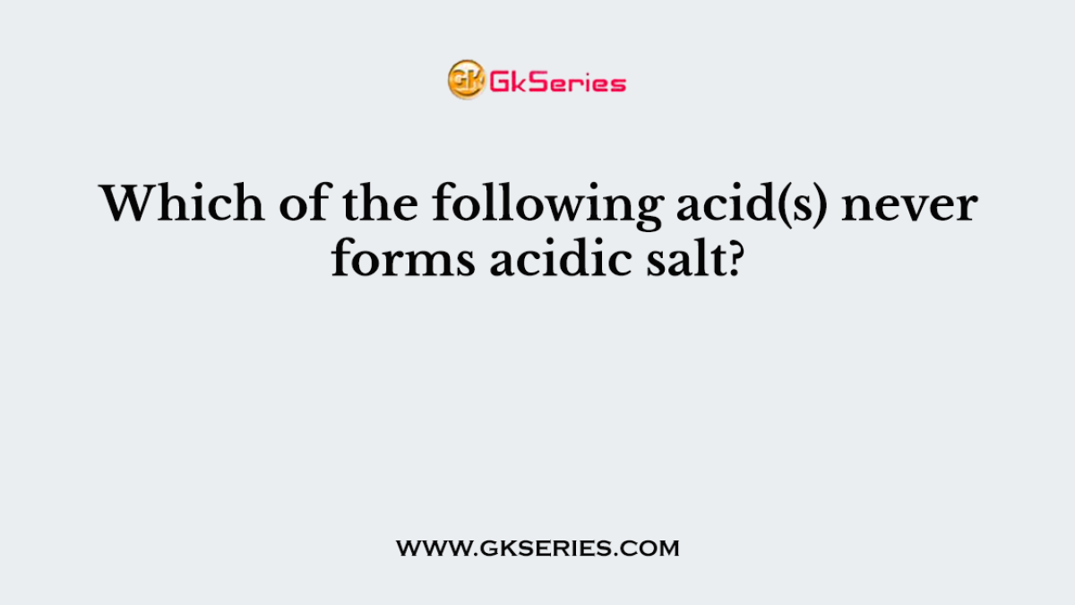 Which of the following acid(s) never forms acidic salt?
