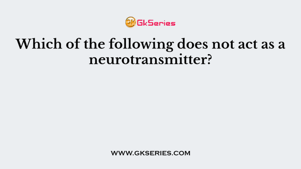 Which of the following does not act as a neurotransmitter?