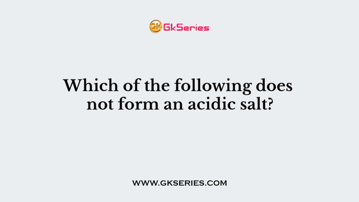 Which of the following does not form an acidic salt?