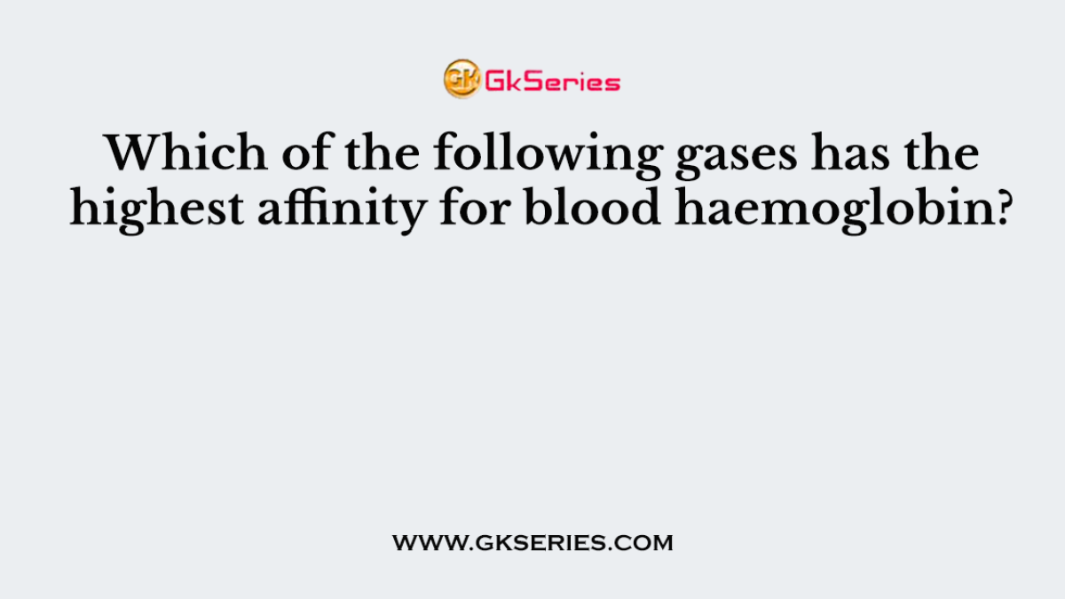 Which of the following gases has the highest affinity for blood haemoglobin?