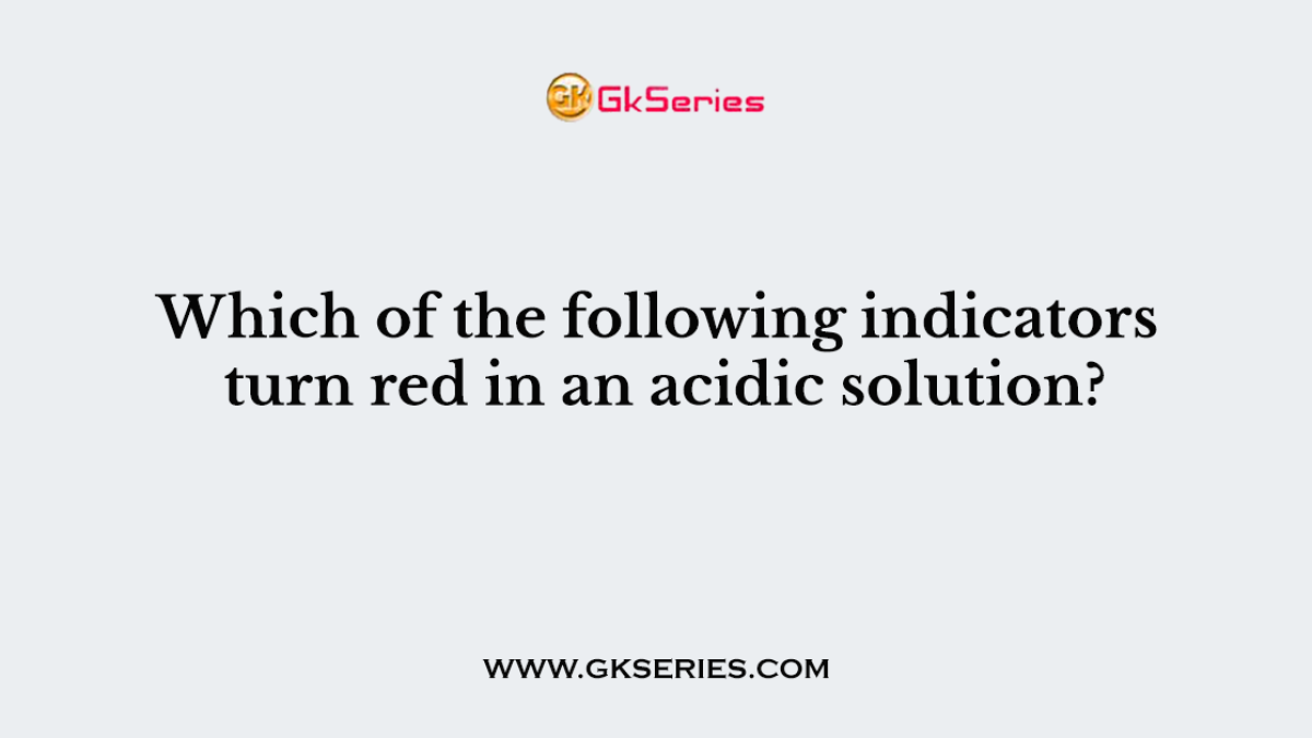 Which of the following indicators turn red in an acidic solution?