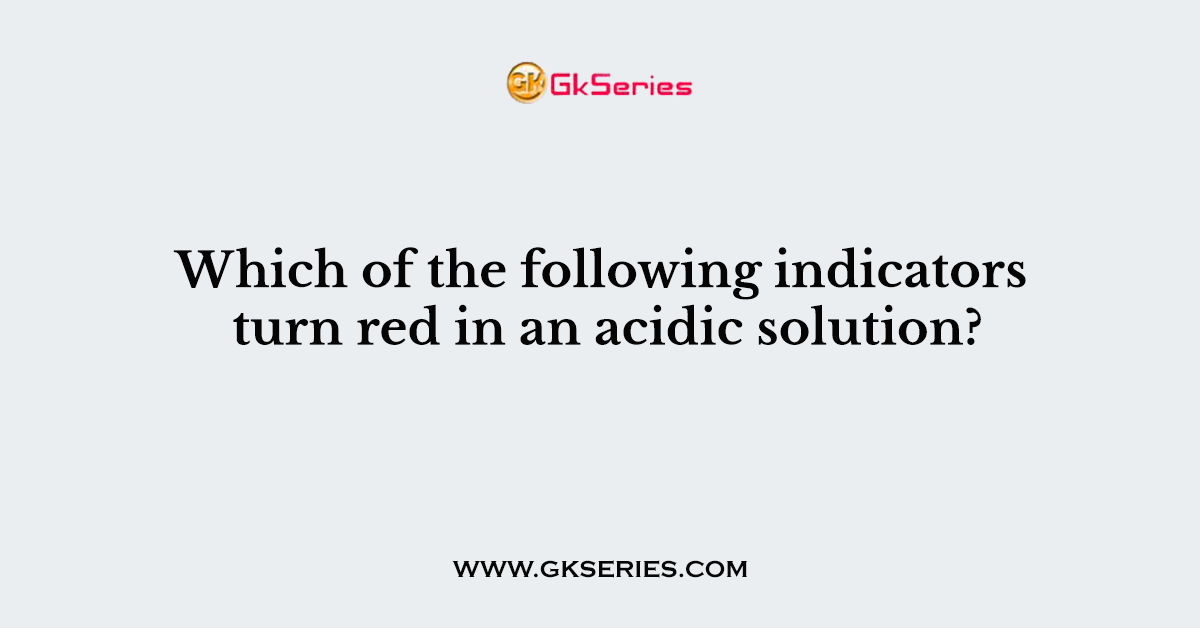 Which of the following indicators turn red in an acidic solution?