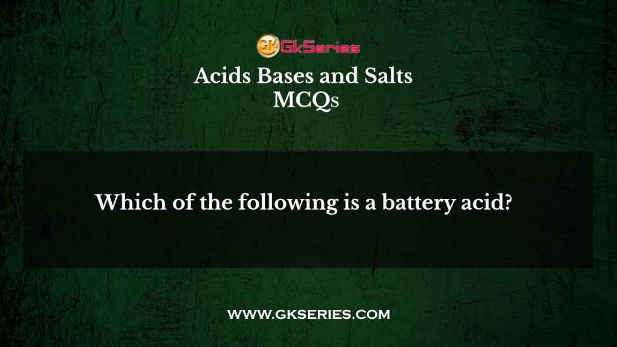 Which of the following is a battery acid