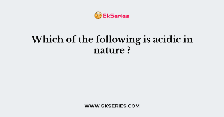 Which Of The Following Is Acidic In Nature