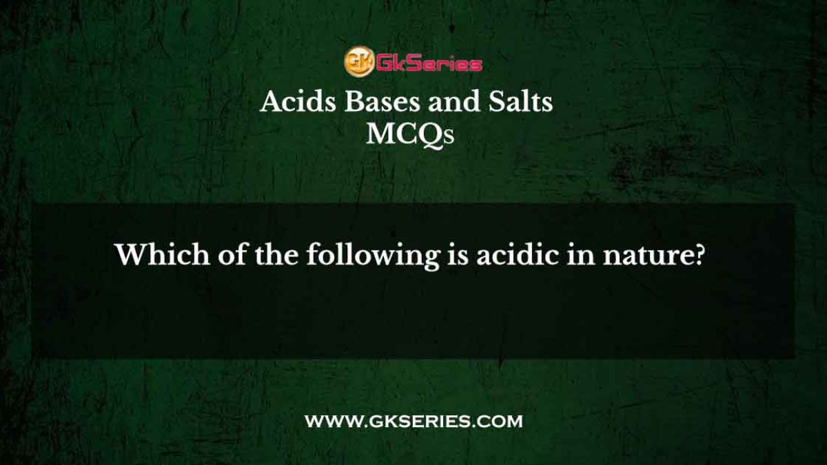 Which of the following is acidic in nature?
