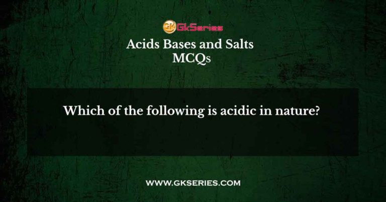 Which Of The Following Is Acidic In Nature 
