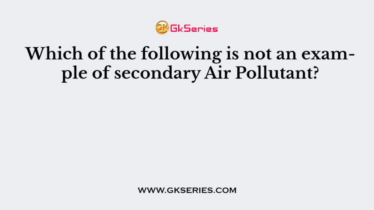 Which of the following is not an example of secondary Air Pollutant?