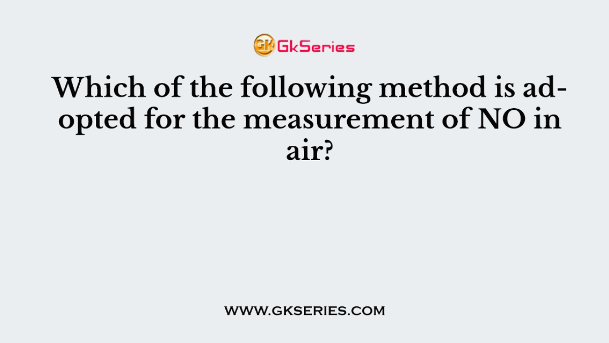 Which of the following method is adopted for the measurement of NO in air?
