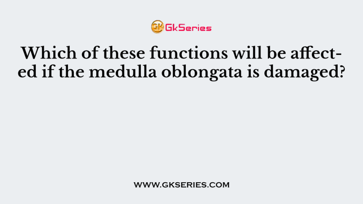 Which of these functions will be affected if the medulla oblongata is damaged?