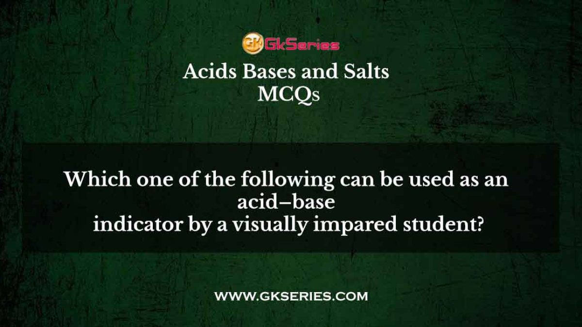 Which one of the following can be used as an acid–base indicator by a visually impared student