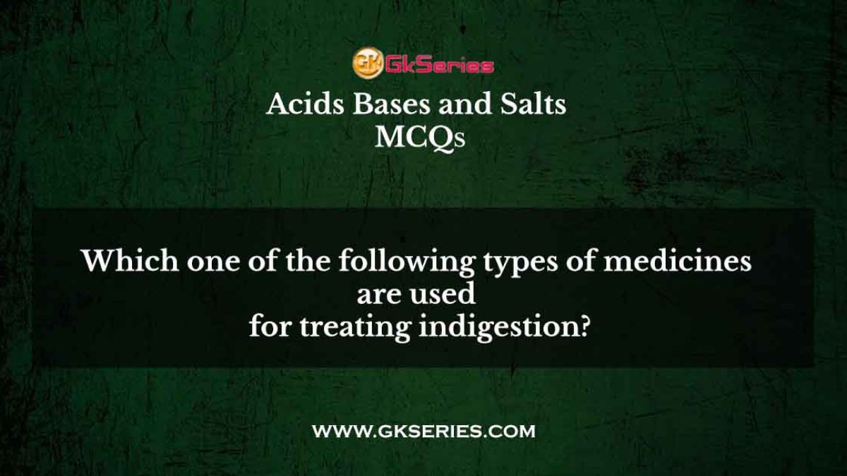 Which one of the following types of medicines are used for treating indigestion