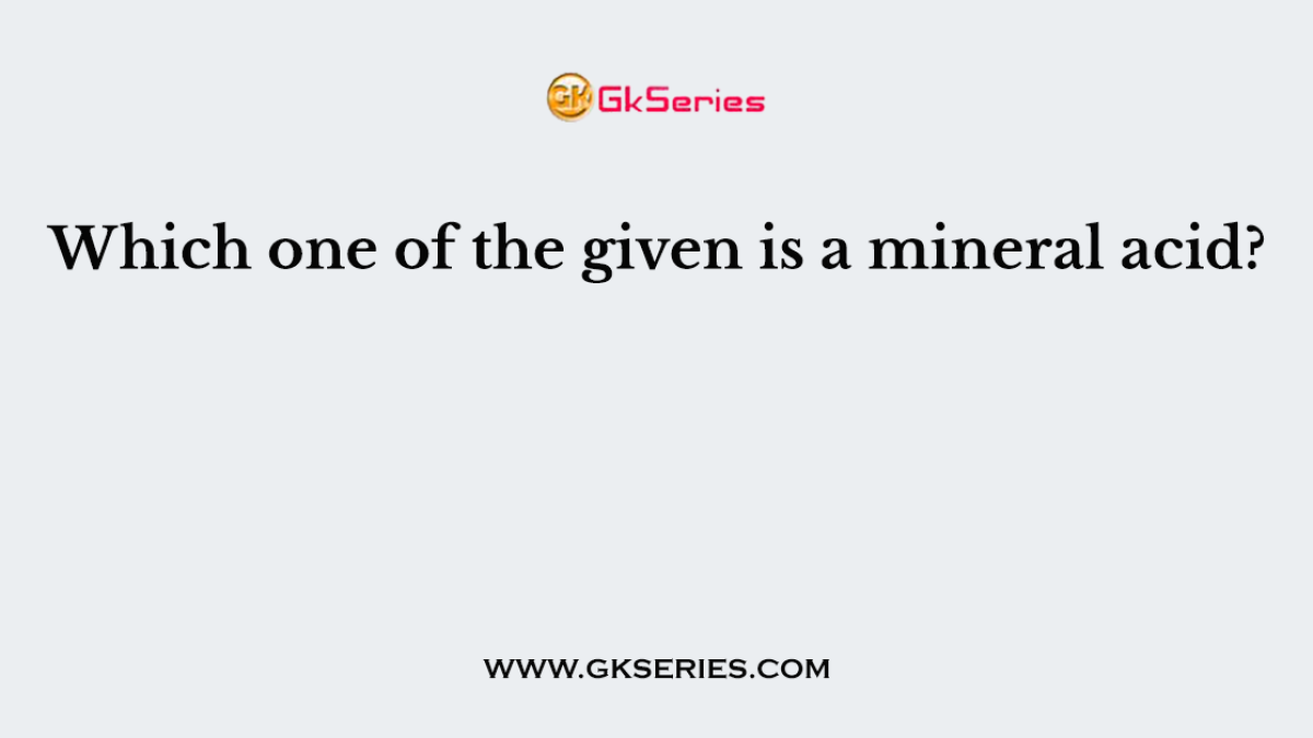 Which one of the given is a mineral acid?
