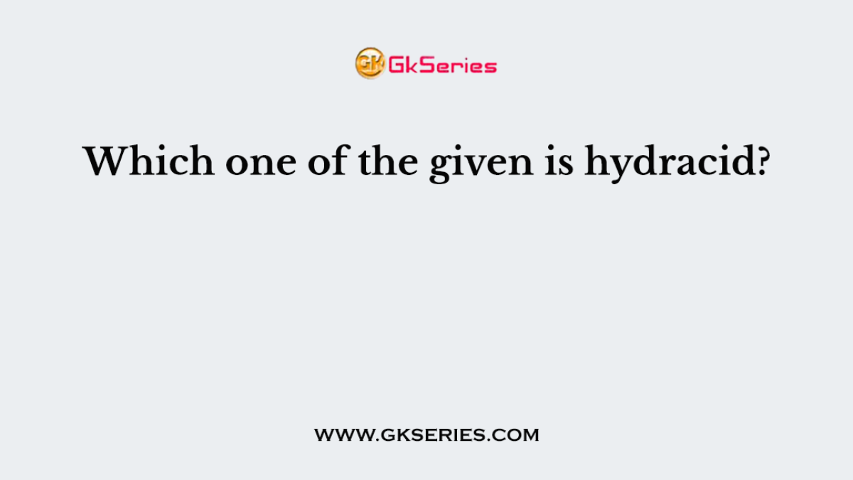 Which one of the given is hydracid?
