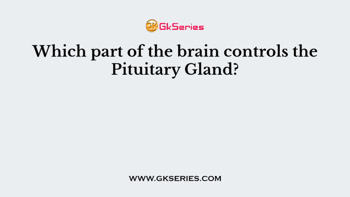 Which part of the brain controls the Pituitary Gland?